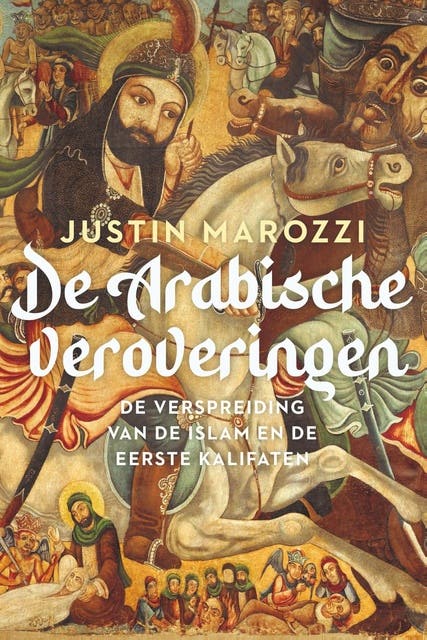 De Arabische veroveringen: De verspreiding van de islam en de eerste kalifaten