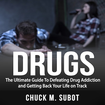 Drugs: The Ultimate Guide To Defeating Drug Addiction and Getting Back Your Life on Track