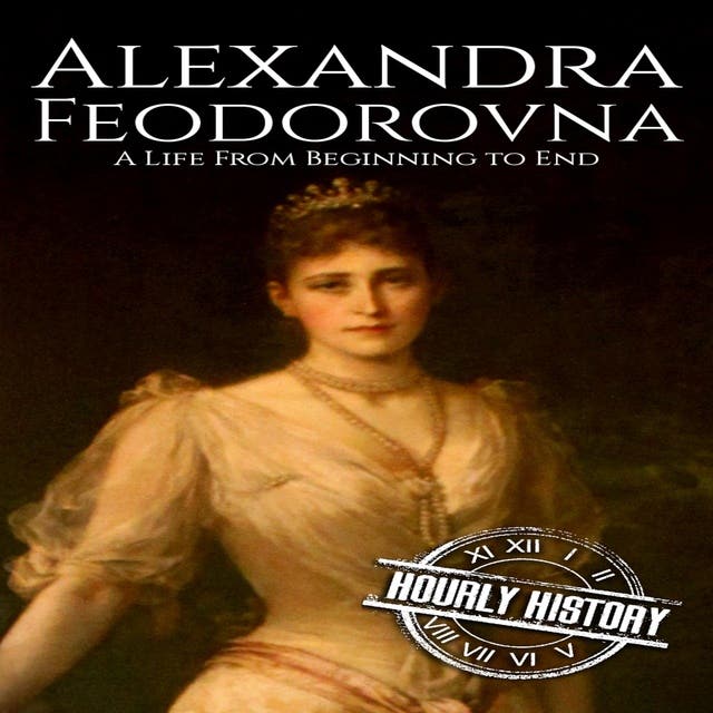 Alexandra Feodorovna: A Life from Beginning to End – omslag til lydbogen af Hourly History