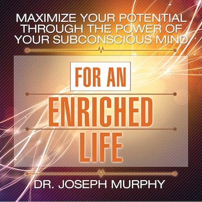 Maximize Your Potential Through the Power Your Subconscious Mind for an Enriched Life – omslag til lydbogen af Joseph Murphy