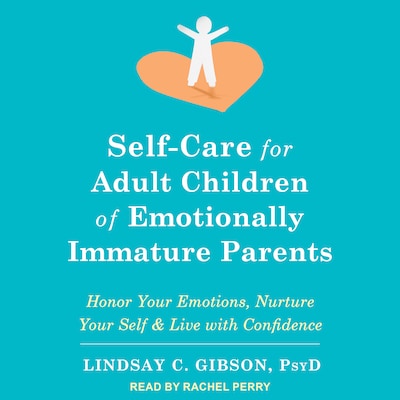 Self-Care for Adult Children of Emotionally Immature Parents – omslag til lydbogen af Lindsay C. Gibson, PsyD