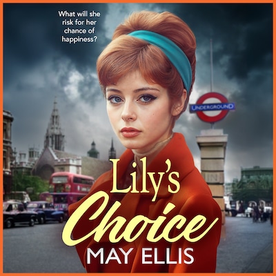 Lily's Choice - A BRAND NEW emotional, heartfelt saga from May Ellis, based on real life events (Unabridged)