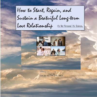 How to Start, Regain, and Sustain a Beautiful Long-term Love Relationship. It's Not Personal. It's Science.