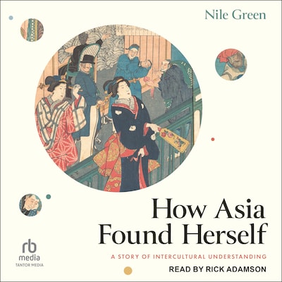 How Asia Found Herself – omslag til lydbogen af Nile Green