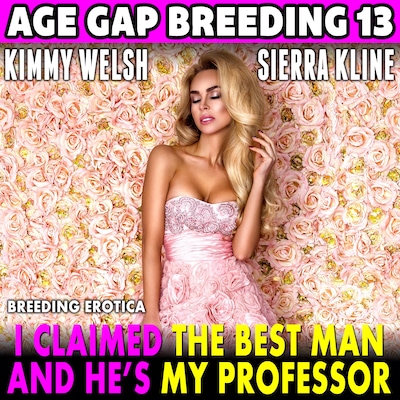 I Claimed The Best Man – And He’s My Professor! : Age Gap Breeding 13 (Breeding Erotica) – omslag til lydbogen af Kimmy Welsh