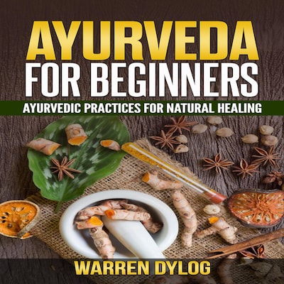 AYURVEDA FOR BEGINNER'S, Ayurvedic practices for natural healing – omslag til lydbogen af Warren Dylog