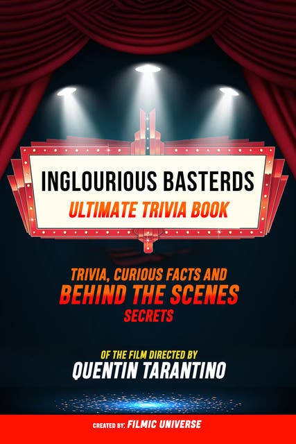 Inglourious Basterds - Ultimate Trivia Book: Trivia, Curious Facts And Behind The Scenes Secrets Of The Film Directed By Quentin Tarantino – omslag til lydbogen af Filmic Universe