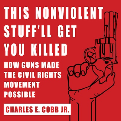 This Nonviolent Stuff'll Get You Killed – omslag til lydbogen af Charles E. Cobb