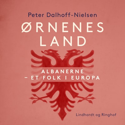 Ørnenes land. Albanerne - et folk i Europa – omslag til lydbogen af Peter Dalhoff-Nielsen
