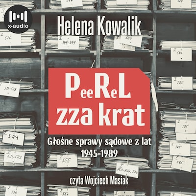 PeeReL zza krat. Głośne sprawy sądowe z lat 1945-1989 – okładka audiobooka, autor Helena Kowalik