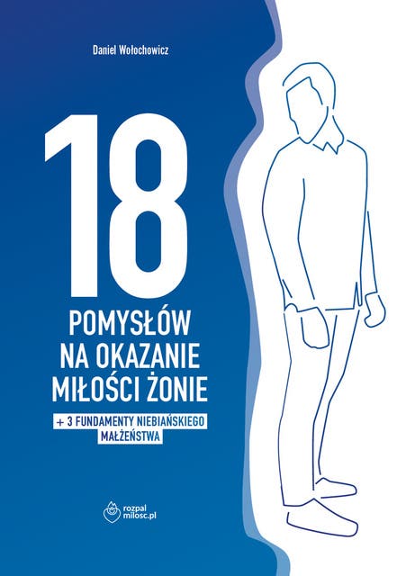 18 POMYSŁÓW NA OKAZANIE MIŁOŚCI ŻONIE + dodatek: 3 FUNDAMENTY NIEBIAŃSKIEGO MAŁŻEŃSTWA – okładka audiobooka, autor Małgorzata Wołochowicz, Daniel Wołochowicz
