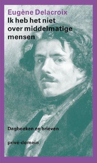Ik heb het niet over middelmatige mensen: dagboeken en brieven – omslag van het luisterboek van Eugène Delacroix