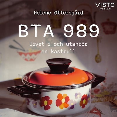 BTA 989, livet i och utanför en kastrull – omslag till ljudboken av Helene Ottersgård