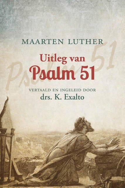 Uitleg van Psalm 51: Vertaald en ingeleid door drs. K. Exalto