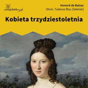 Kobieta trzydziestoletnia – okładka audiobooka, autor Honoré de Balzac