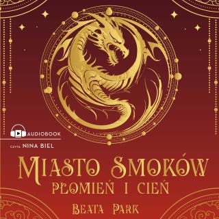 Miasto smoków. Płomień i cień – okładka audiobooka, autor Beata Park