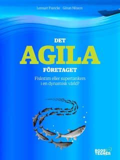 Det agila företaget : Fiskstim eller supertankers i en dynamisk värld? – omslag till ljudboken av Göran Nilsson,Lennart Francke