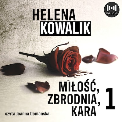 Miłość, zbrodnia, kara. Część 1 – okładka audiobooka, autor Helena Kowalik