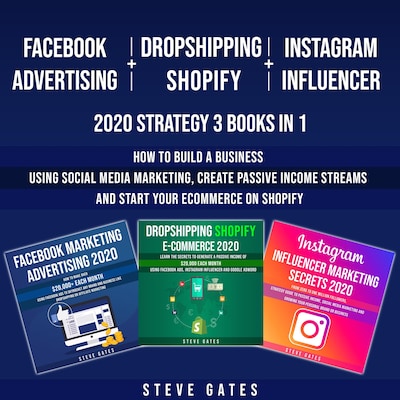 Facebook Advertising + Dropshipping Shopify + Instagram Influencer 2020 Strategy 3 Books in 1 – omslag til lydbogen af Steve Gates