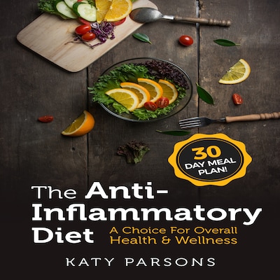 The Anti-Inflammatory Diet: A Choice For Overall Health & Wellness – omslag til lydbogen af Katy Parsons