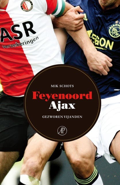 Feyenoord-Ajax: gezworen vijanden