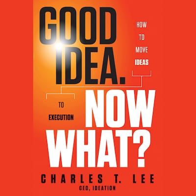 Good Idea. Now What? – omslag til lydbogen af Charles T. Lee
