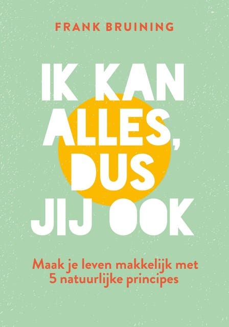 Ik kan alles, dus jij ook: Maak je leven makkelijk met 5 natuurlijke principes. – omslag van het luisterboek van Frank Bruining