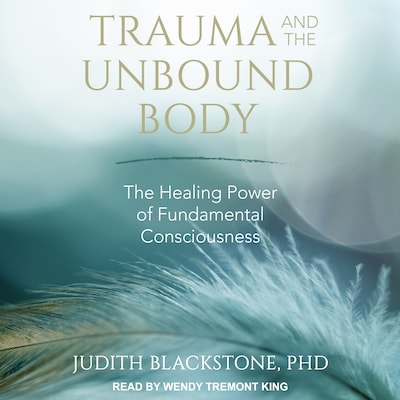 Trauma and the Unbound Body – omslag til lydbogen af Judith Blackstone, PhD