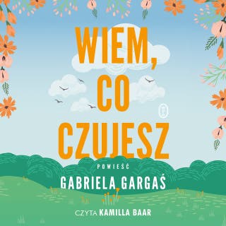 Wiem, co czujesz – okładka audiobooka, autor Gabriela Gargaś