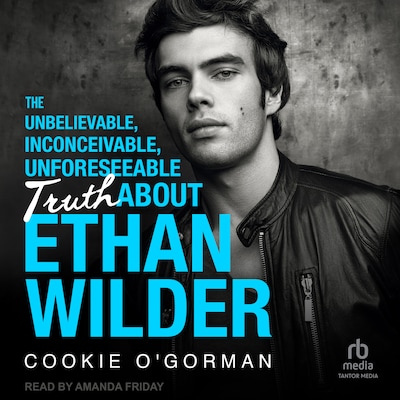 The Unbelievable, Inconceivable, Unforeseeable Truth About Ethan Wilder – omslag til lydbogen af Cookie O'Gorman