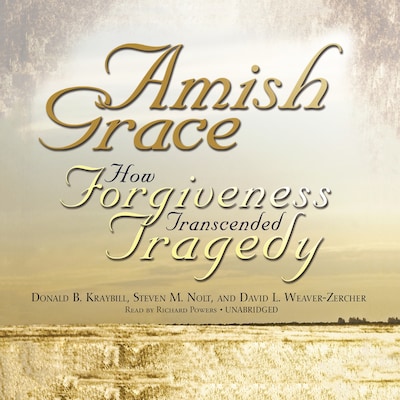 Amish Grace – omslag til lydbogen af Donald B. Kraybill, Steven M. Nolt, David L. Weaver-Zercher