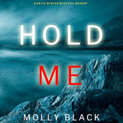 Hold Me (A Katie Winter FBI Suspense Thriller—Book 7) – omslag til lydbogen af Molly Black