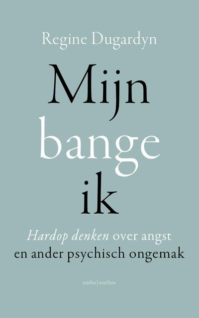 Mijn bange ik: Hardop denken over angst en ander psychisch ongemak – omslag van het luisterboek van Regine Dugardyn