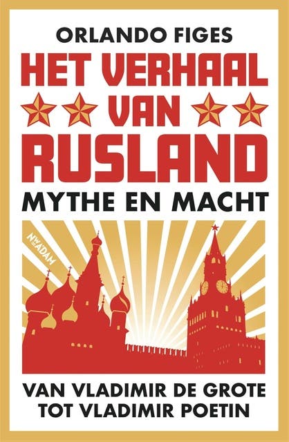 Het verhaal van Rusland: Mythe en macht van Vladimir de Grote tot Vladimir Poetin