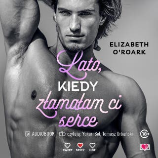 Lato, kiedy złamałam ci serce. Pewnego lata. Tom 4 – okładka audiobooka, autor Elizabeth O'Roark