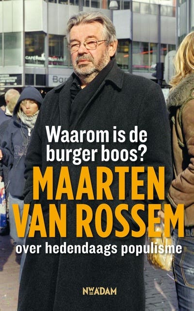 Waarom is de burger boos?: Maarten van Rossem over hedendaags populisme