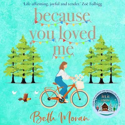 Because You Loved Me - The perfect uplifting read for 2023 from Beth Moran, author of Let It Snow (Unabridged)