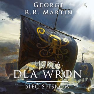 Uczta dla wron. Sieć spisków Część 2 – okładka audiobooka, autor George R.R. Martin