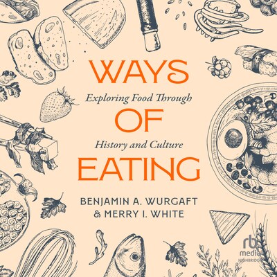 Ways of Eating – omslag til lydbogen af Benjamin Aldes Wurgaft, Merry White