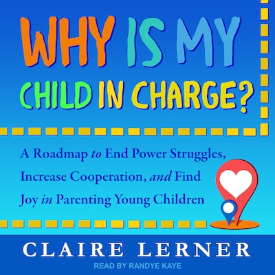 Why Is My Child in Charge? – omslag til lydbogen af Claire Lerner