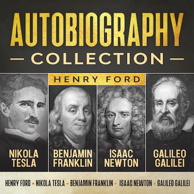 Autobiography Collection: Henry Ford, Nikola Tesla, Benjamin Franklin, Isaac Newton, and Galileo Galilei – omslag van het luisterboek van Benjamin Franklin, Henry Ford, Nikola Tesla
