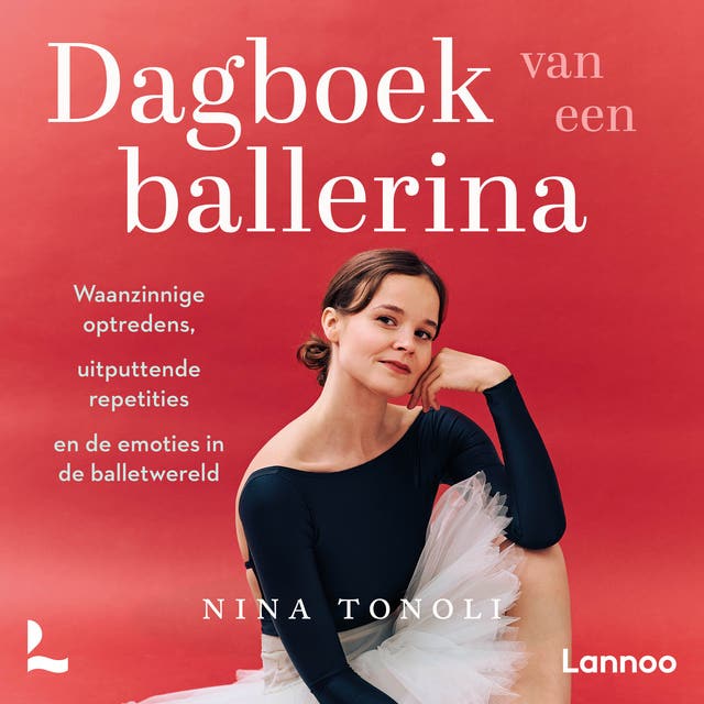 Dagboek van een ballerina: Waanzinnige optredens, uitputtende repetities en de emoties in de balletwereld
