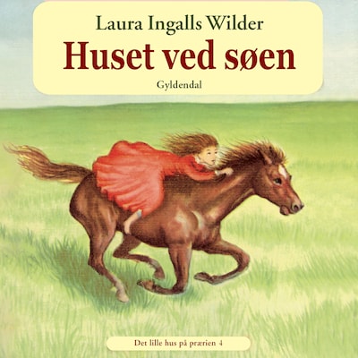 Det lille hus på prærien 4 - Huset ved søen – omslag til lydbogen af Laura Ingalls Wilder