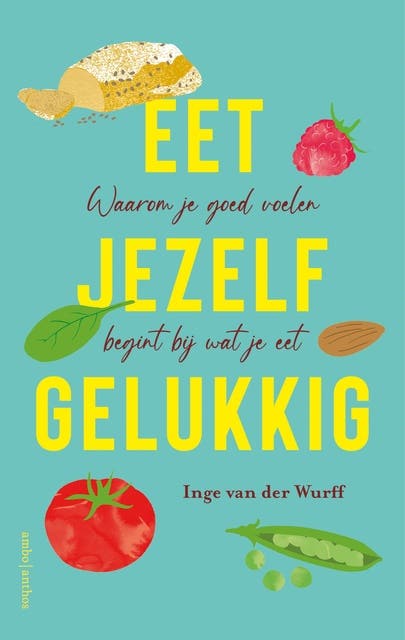 Eet jezelf gelukkig: Waarom je goed voelen begint bij wat je eet – omslag van het luisterboek van Inge van der Wurff