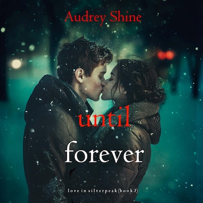 Until Forever (Love in Silverpeak—Book 3) – omslag til lydbogen af Audrey Shine