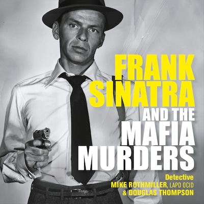 Frank Sinatra and the Mafia Murders (Unabridged) – omslag til lydbogen af Mike Rothmiller, Douglas Thompson