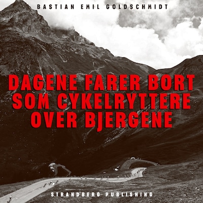 Dagene farer bort som cykelryttere over bjergene – omslag til lydbogen af Bastian Emil Goldschmidt