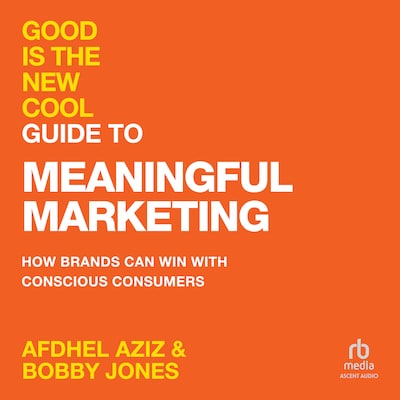 Good Is the New Cool Guide to Meaningful Marketing – omslag til lydbogen af Afdhel Aziz, Bobby Jones