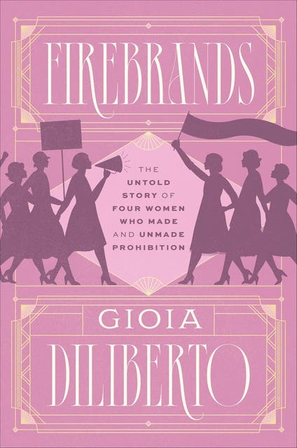 Firebrands: The Untold Story of Four Women Who Made and Unmade Prohibition – omslag til lydbogen af Gioia Diliberto