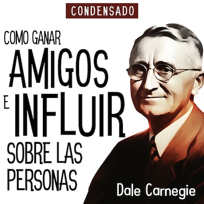 Como Ganar Amigos e Influir Sobre Las Personas (Condensado) [How to Win Friends and Influence People (Abridged)] – omslag til lydbogen af Dale Carnegie